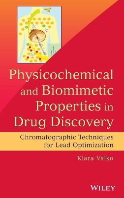 Physicochemical and Biomimetic Properties in Drug Discovery: Chromatographic Techniques for Lead Optimization - Valko, Klara