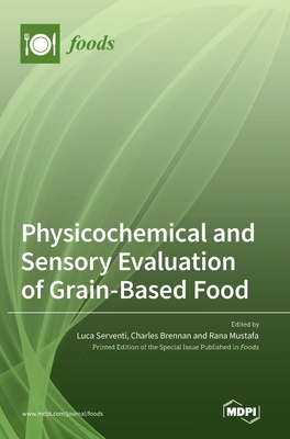 Physicochemical and Sensory Evaluation of Grain-Based Food - Serventi, Luca (Guest editor), and Brennan, Charles (Guest editor), and Mustafa, Rana (Guest editor)