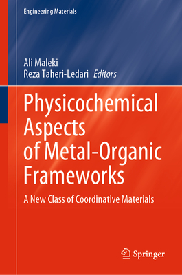 Physicochemical Aspects of Metal-Organic Frameworks: A New Class of Coordinative Materials - Maleki, Ali (Editor), and Taheri-Ledari, Reza (Editor)