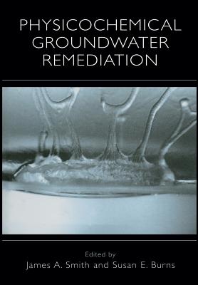 Physicochemical Groundwater Remediation - Smith, James a (Editor), and Burns, Susan E (Editor)