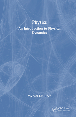 Physics: An Introduction to Physical Dynamics - Hoch, Michael J R