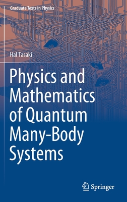 Physics and Mathematics of Quantum Many-Body Systems - Tasaki, Hal