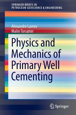 Physics and Mechanics of Primary Well Cementing - Lavrov, Alexandre, and Torster, Malin