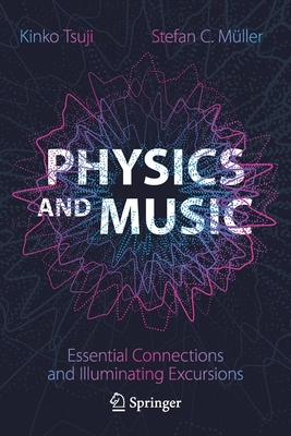Physics and Music: Essential Connections and Illuminating Excursions - Tsuji, Kinko, and Mller, Stefan C.