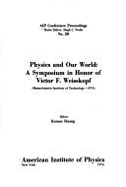 Physics and Our World: A Symposium in Honor of Victor F. Weisskopf - Huang (Editor)