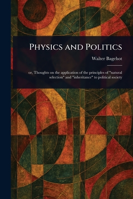 Physics and Politics - Bagehot, Walter