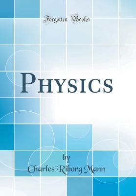 Physics (Classic Reprint) - Mann, Charles Riborg