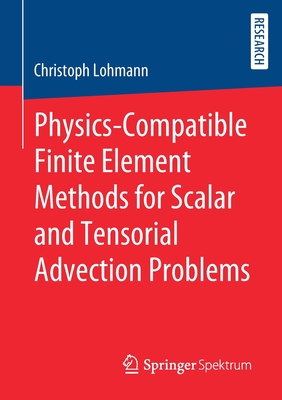 Physics-Compatible Finite Element Methods for Scalar and Tensorial Advection Problems - Lohmann, Christoph