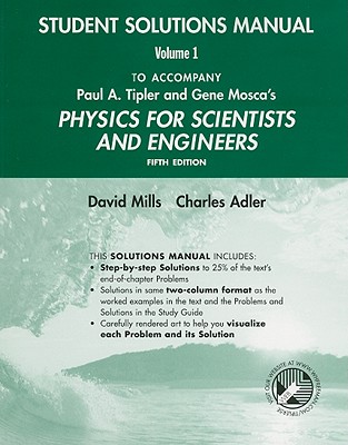 Physics for Scientists and Engineers Student Solutions Manual, Volume 1 - Mills, David, PhD, Ceng, and Adler, Charles, and Whittaker, Edward