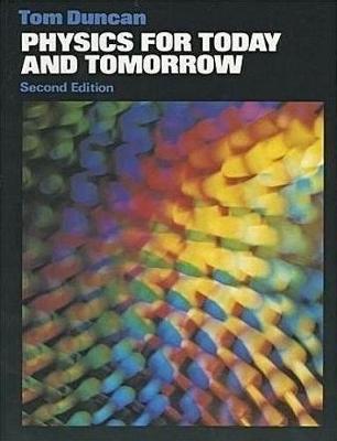 Physics for Today and Tomorrow - Duncan, Tom