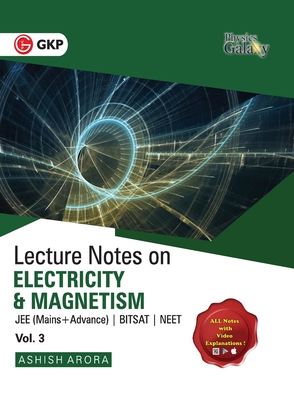 Physics Galaxy Lecture Notes on Electricity & Magnetism (Jee Mains & Advance, Bitsat, Neet) - Arora, Ashish