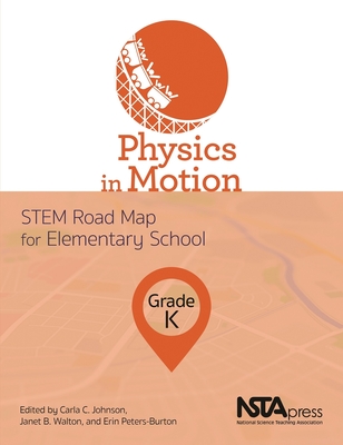 Physics in Motion, Grade K: Stem Road Map for Elementary School - Johnson, Carla C, and Walton, Janet B, and Peters-Burton, Erin