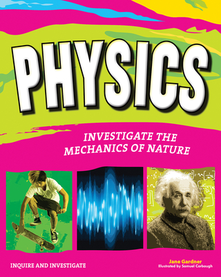 Physics: Investigate the Mechanics of Nature - Gardner, Jane P