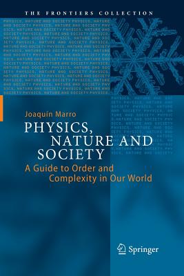 Physics, Nature and Society: A Guide to Order and Complexity in Our World - Marro, Joaqun