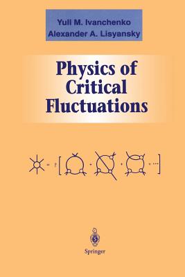 Physics of Critical Fluctuations - Ivanchenko, Yuli M, and Lisyansky, Alexander A