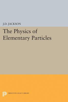 Physics of Elementary Particles - Jackson, John David