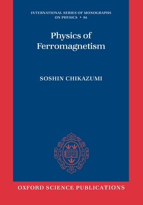 Physics of Ferromagnetism - Chikazumi, Soshin, Professor