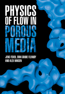 Physics of Flow in Porous Media - Feder, Jens, and Flekky, Eirik Grude, and Hansen, Alex