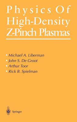 Physics of High-Density Z-Pinch Plasmas - Liberman, Michael A, and Groot, John S De, and Toor, Arthur