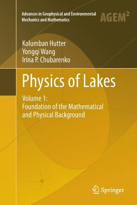 Physics of Lakes: Volume 1: Foundation of the Mathematical and Physical Background - Hutter, Kolumban, and Wang, Yongqi, and Chubarenko, Irina P.