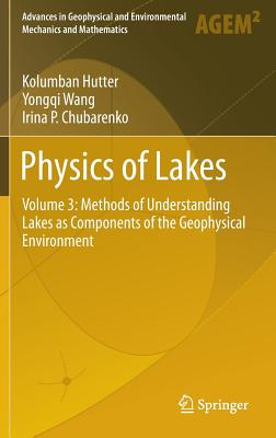 Physics of Lakes: Volume 3: Methods of Understanding Lakes as Components of the Geophysical Environment - Hutter, Kolumban, and Chubarenko, Irina P., and Wang, Yongqi