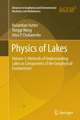 Physics of Lakes: Volume 3: Methods of Understanding Lakes as Components of the Geophysical Environment - Hutter, Kolumban, and Chubarenko, Irina P, and Wang, Yongqi