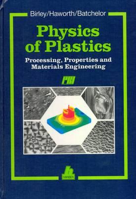 Physics of Plastics: Processing, Properties and Materials Engineering - Birley, and Haworth, and Batchelor