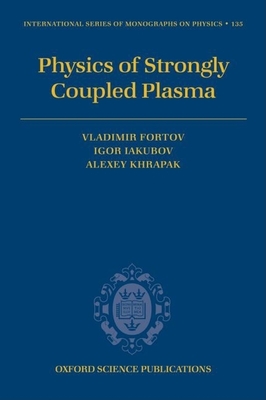 Physics of Strongly Coupled Plasma - Fortov, Vladimir, and Iakubov, Igor, and Khrapak, Alexey