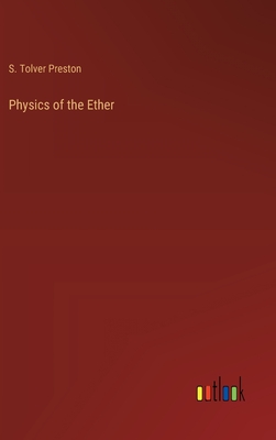 Physics of the Ether - Preston, S Tolver