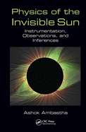 Physics of the Invisible Sun: Instrumentation, Observations, and Inferences