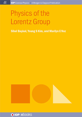 Physics of the Lorentz Group - Baskal, Sibel, and Kim, Young S, and Noz, Marilyn E