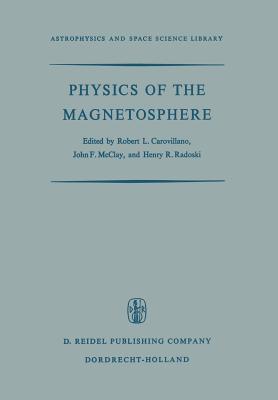 Physics of the Magnetosphere: Based Upon the Proceedings of the Conference Held at Boston College June 19-28, 1967 - Carovillano, R L (Editor), and McClay, J F (Editor), and Radoski, H R (Editor)