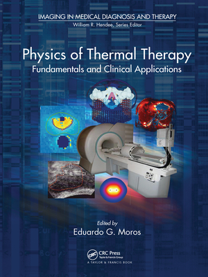 Physics of Thermal Therapy: Fundamentals and Clinical Applications - Moros, Eduardo (Editor)