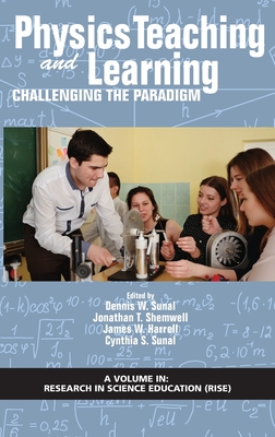 Physics Teaching and Learning: Challenging the Paradigm - Sunal, Dennis W. (Editor), and Shemwell, Jonathan T. (Editor), and Harrell, James W. (Editor)