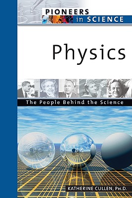 Physics: The People Behind the Science - Cullen, Katherine E