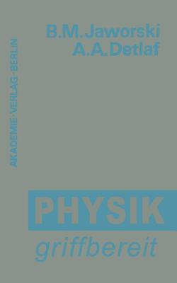 Physik Griffbereit: Definitionen -- Gesetze -- Theorien - Jaworski, Boris M, and Cap, Ferdinand (Editor), and Detlaf, Andrej A