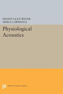 Physiological Acoustics - Wever, Ernest Glen, and Lawrence, Merle