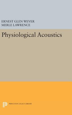 Physiological Acoustics - Wever, Ernest Glen, and Lawrence, Merle