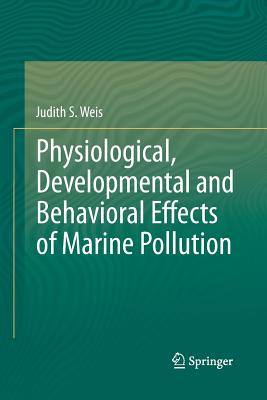 Physiological, Developmental and Behavioral Effects of Marine Pollution - Weis, Judith S