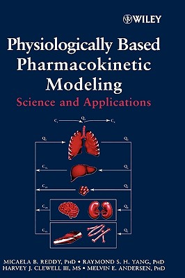 Physiologically Based Pharmacokinetic Modeling: Science and Applications - Reddy, Micaela, and Yang, R S, and Andersen, Melvin E