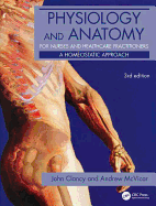 Physiology and Anatomy for Nurses and Healthcare Practitioners: A Homeostatic Approach, Third Edition: A Homeostatic Approach, Third Edition
