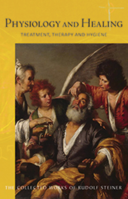 Physiology and Healing: Treatment, Therapy and Hygiene  -  Spiritual Science and Medicine - Steiner, Rudolf, and Meuss, Anna (Translated by)