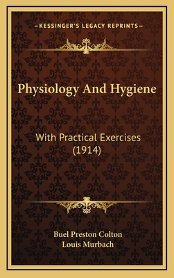 Physiology and Hygiene: With Practical Exercises (1914) - Colton, Buel Preston, and Murbach, Louis