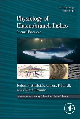 Physiology of Elasmobranch Fishes: Internal Processes - Shadwick, Robert E. (Editor), and Farrell, Anthony (Editor), and Brauner, Colin (Editor)