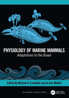Physiology of Marine Mammals: Adaptations to the Ocean - Castellini, Michael (Editor), and Mellish, Jo-Ann (Editor)