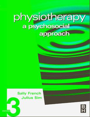 Physiotherapy: A Psychosocial Approach - French, Sally, BSC, PhD, and Sim, Julius, Ba, PhD