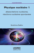 Physique nuclaire 1: dsexcitations nuclaires, ractions nuclaires spontanes