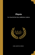 Physis: Zur Geschichte Des Leiblichen Lebens