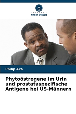 Phytostrogene im Urin und prostataspezifische Antigene bei US-M?nnern - Aka, Philip