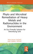 Phyto and Microbial Remediation of Heavy Metals and Radionuclides in the Environment: An Eco-Friendly Solution for Detoxifying Soils